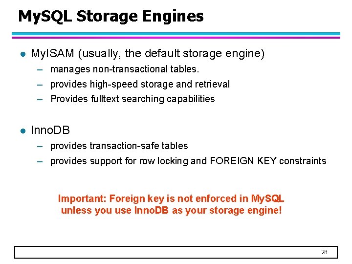 My. SQL Storage Engines l My. ISAM (usually, the default storage engine) – manages