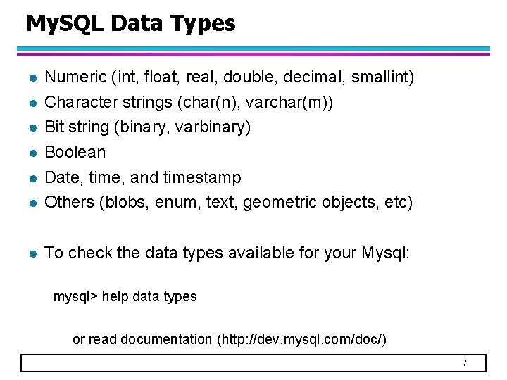 My. SQL Data Types l Numeric (int, float, real, double, decimal, smallint) Character strings