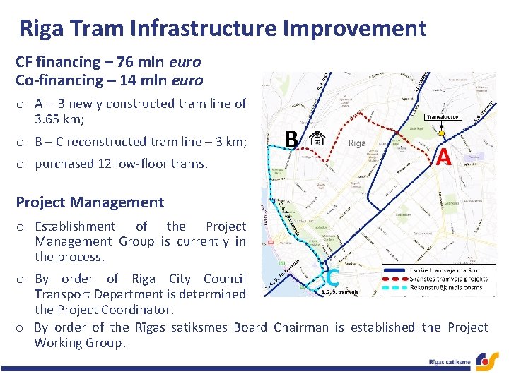 Riga Tram Infrastructure Improvement CF financing – 76 mln euro Co-financing – 14 mln