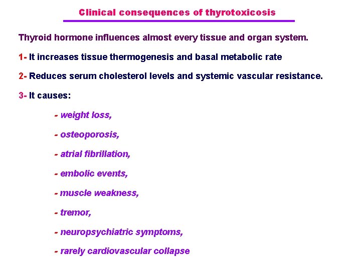 Clinical consequences of thyrotoxicosis Thyroid hormone influences almost every tissue and organ system. 1