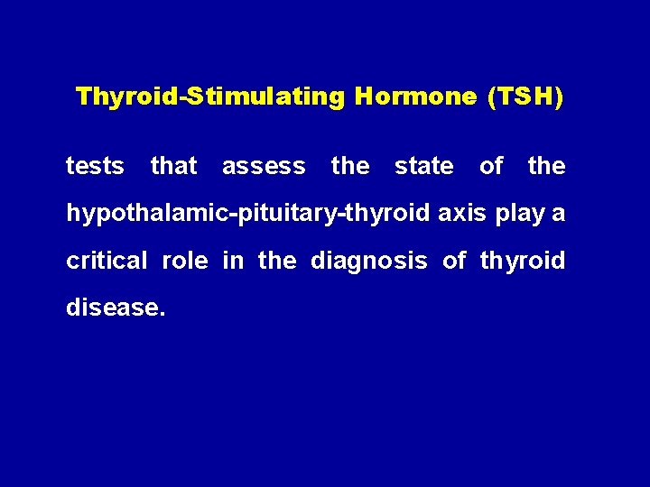 Thyroid-Stimulating Hormone (TSH) tests that assess the state of the hypothalamic-pituitary-thyroid axis play a