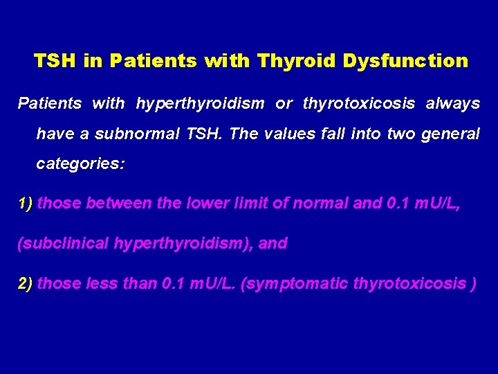 TSH in Patients with Thyroid Dysfunction Patients with hyperthyroidism or thyrotoxicosis always have a