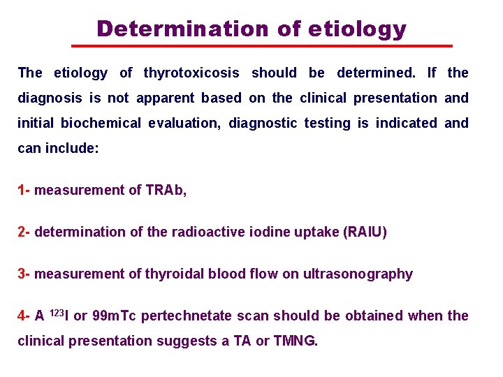 Determination of etiology The etiology of thyrotoxicosis should be determined. If the diagnosis is