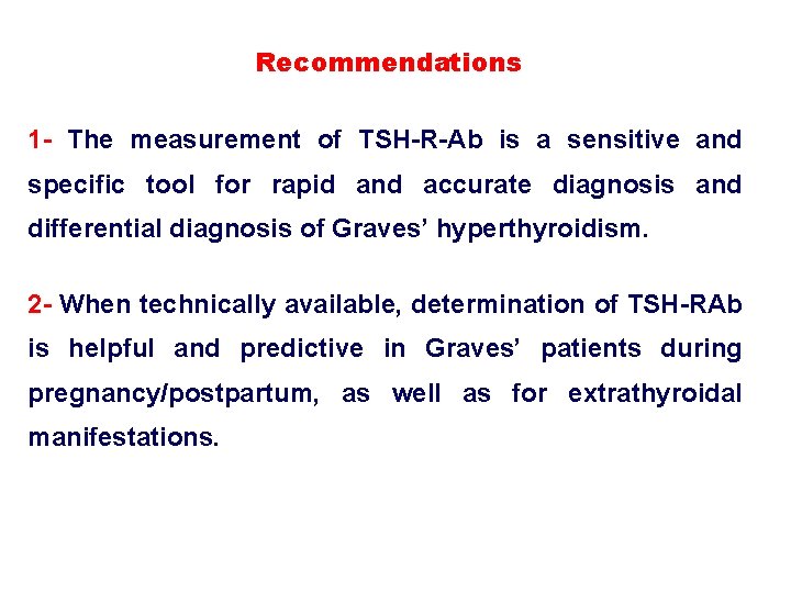 Recommendations 1 - The measurement of TSH-R-Ab is a sensitive and specific tool for