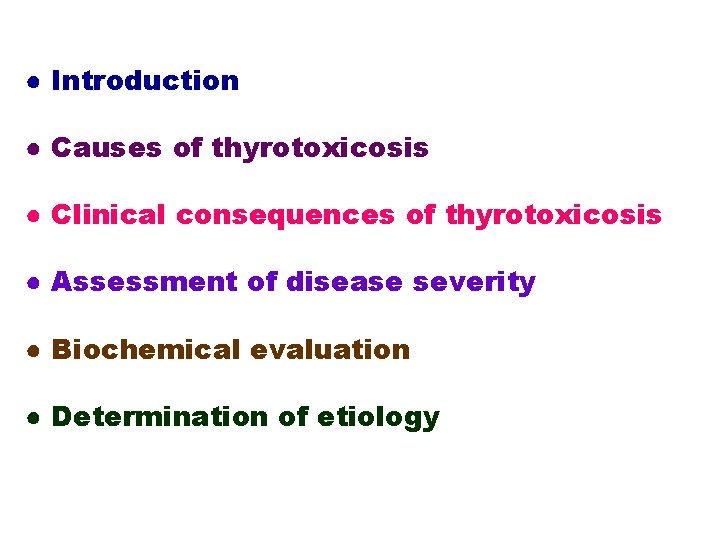 ● Introduction ● Causes of thyrotoxicosis ● Clinical consequences of thyrotoxicosis ● Assessment of