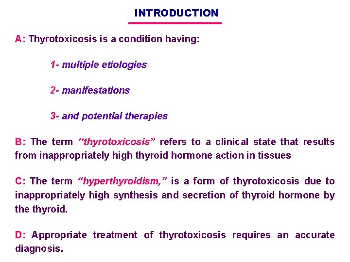 INTRODUCTION A: Thyrotoxicosis is a condition having: 1 - multiple etiologies 2 - manifestations