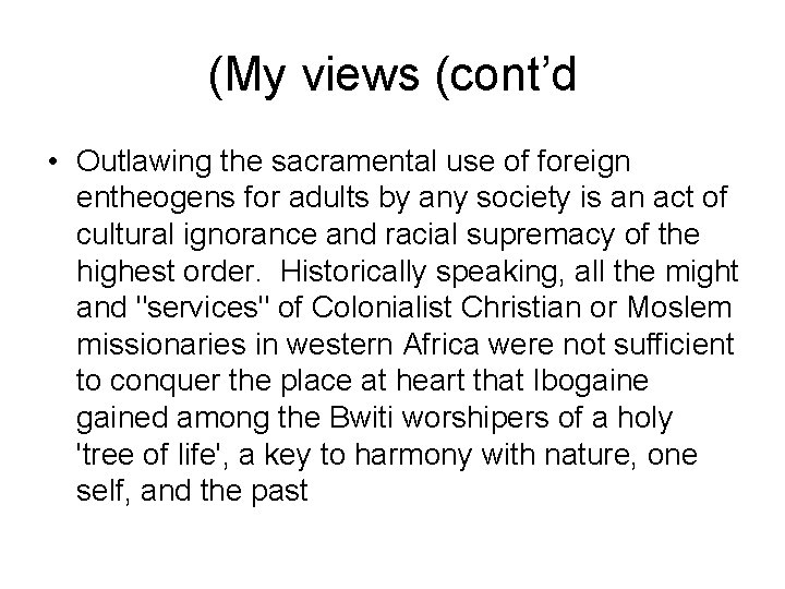 (My views (cont’d • Outlawing the sacramental use of foreign entheogens for adults by