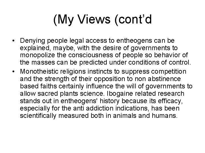 (My Views (cont’d • Denying people legal access to entheogens can be explained, maybe,
