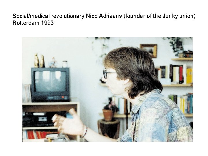 Social/medical revolutionary Nico Adriaans (founder of the Junky union) Rotterdam 1993 
