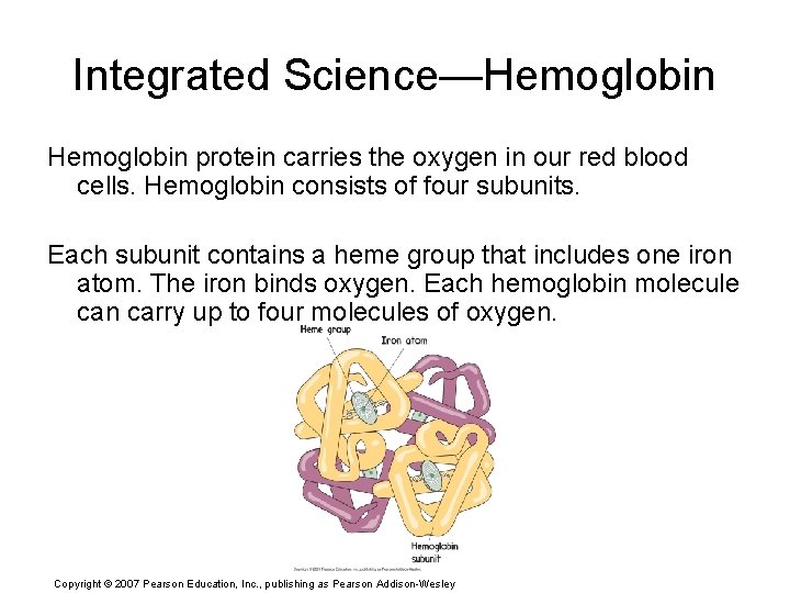 Integrated Science—Hemoglobin protein carries the oxygen in our red blood cells. Hemoglobin consists of