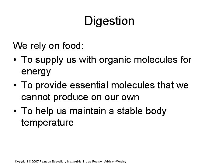 Digestion We rely on food: • To supply us with organic molecules for energy