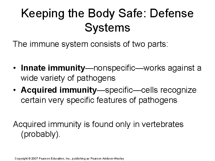 Keeping the Body Safe: Defense Systems The immune system consists of two parts: •