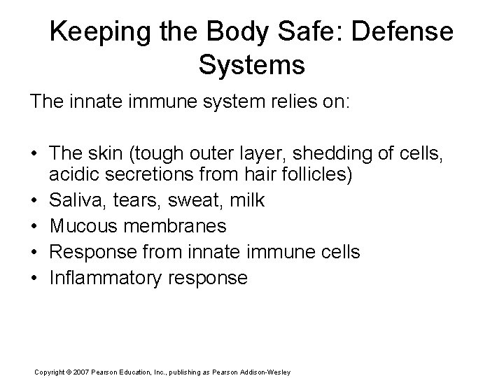 Keeping the Body Safe: Defense Systems The innate immune system relies on: • The