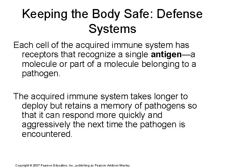Keeping the Body Safe: Defense Systems Each cell of the acquired immune system has