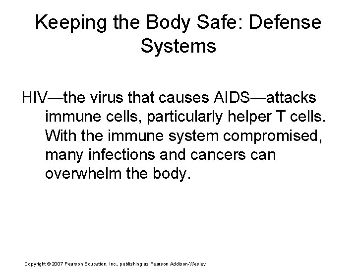 Keeping the Body Safe: Defense Systems HIV—the virus that causes AIDS—attacks immune cells, particularly