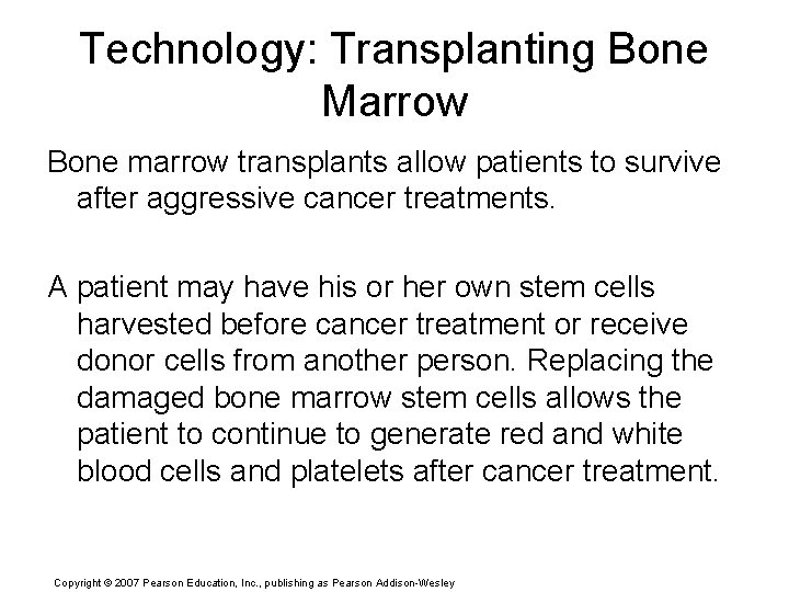 Technology: Transplanting Bone Marrow Bone marrow transplants allow patients to survive after aggressive cancer