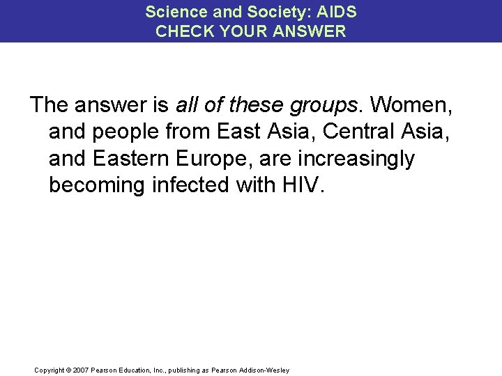 Science and Society: AIDS CHECK YOUR ANSWER The answer is all of these groups.