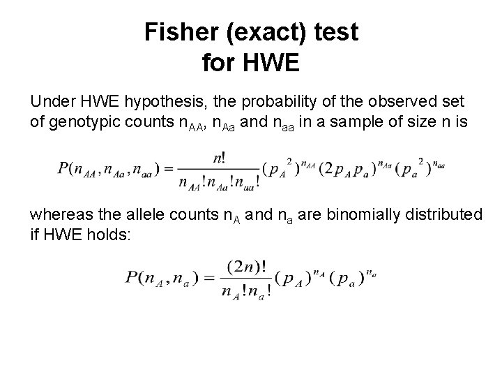 Fisher (exact) test for HWE Under HWE hypothesis, the probability of the observed set