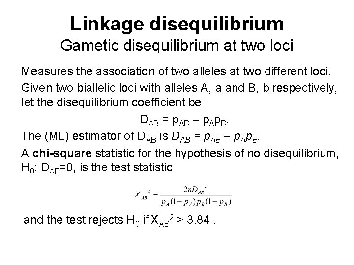 Linkage disequilibrium Gametic disequilibrium at two loci Measures the association of two alleles at