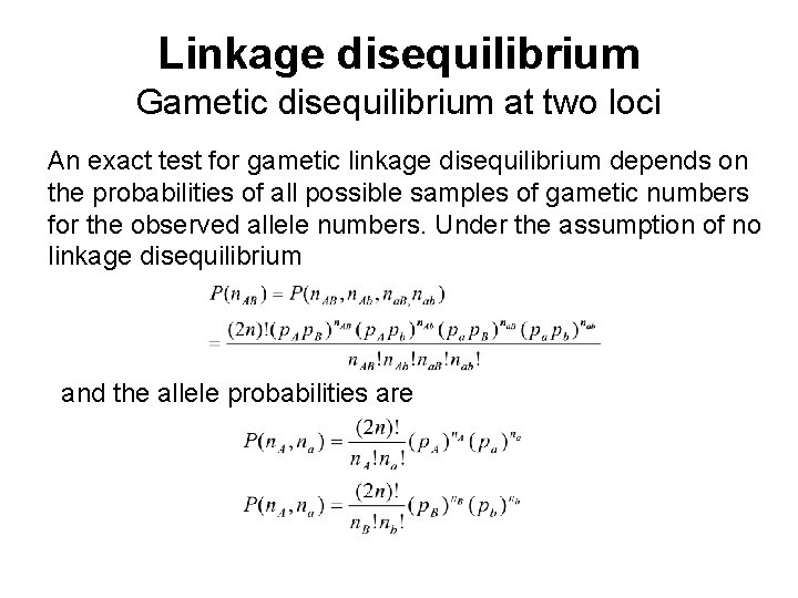 Linkage disequilibrium Gametic disequilibrium at two loci An exact test for gametic linkage disequilibrium