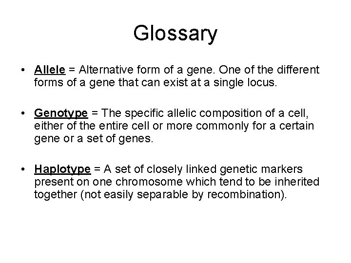 Glossary • Allele = Alternative form of a gene. One of the different forms