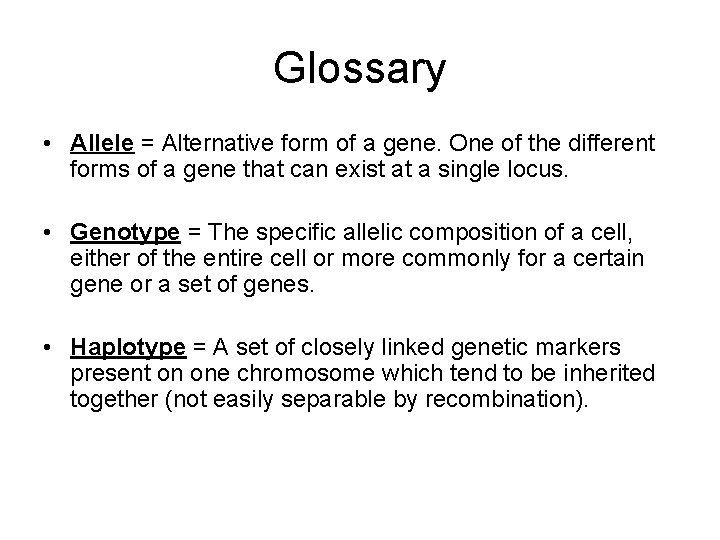 Glossary • Allele = Alternative form of a gene. One of the different forms