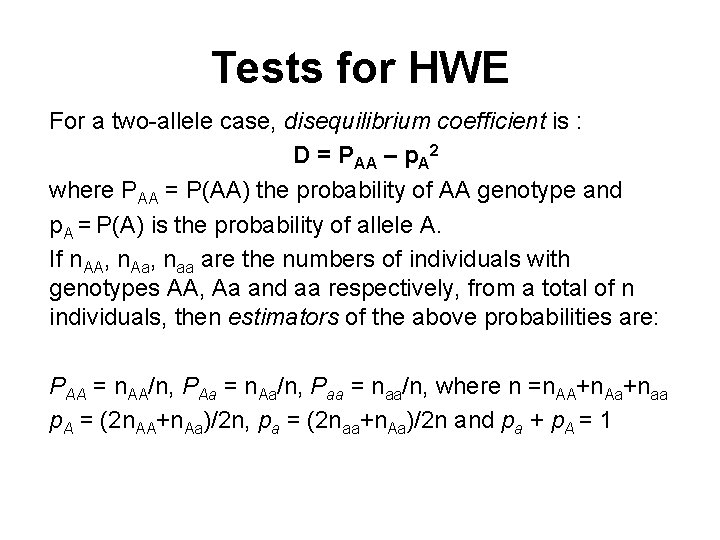 Tests for HWE For a two-allele case, disequilibrium coefficient is : D = PAA