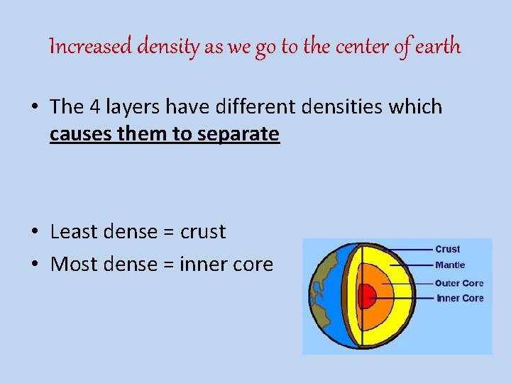 Increased density as we go to the center of earth • The 4 layers