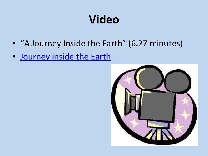 Video • “A Journey Inside the Earth” (6. 27 minutes) • Journey inside the