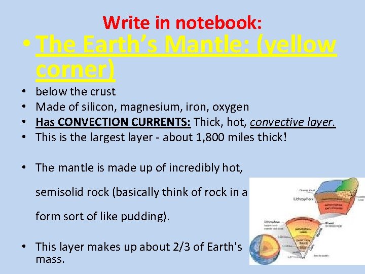 Write in notebook: • The Earth’s Mantle: (yellow corner) • • below the crust