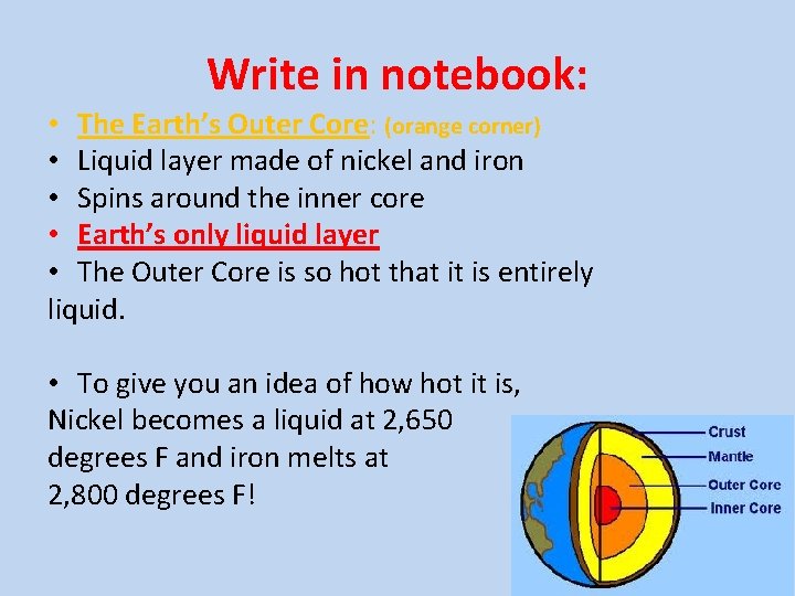 Write in notebook: • The Earth’s Outer Core: (orange corner) • Liquid layer made