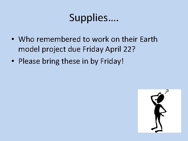 Supplies…. • Who remembered to work on their Earth model project due Friday April