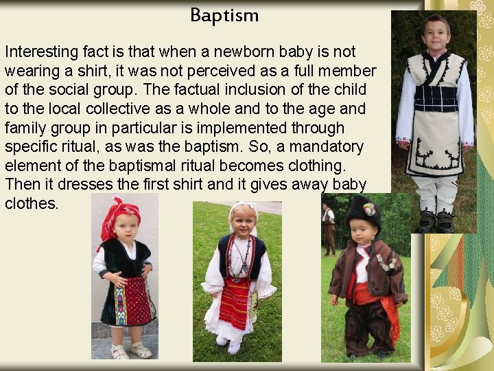 Baptism Interesting fact is that when a newborn baby is not wearing a shirt,