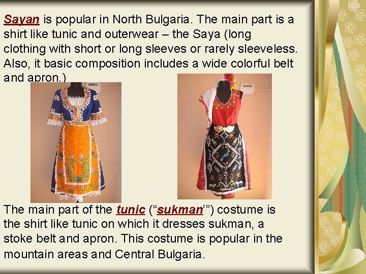 Sayan is popular in North Bulgaria. The main part is a shirt like tunic