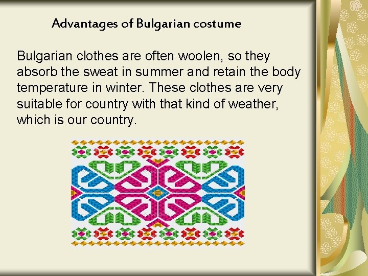 Advantages of Bulgarian costume Bulgarian clothes are often woolen, so they absorb the sweat