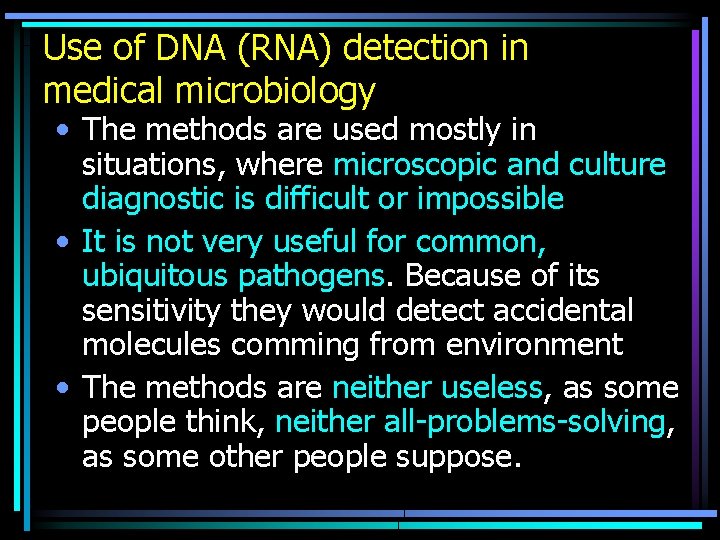 Use of DNA (RNA) detection in medical microbiology • The methods are used mostly