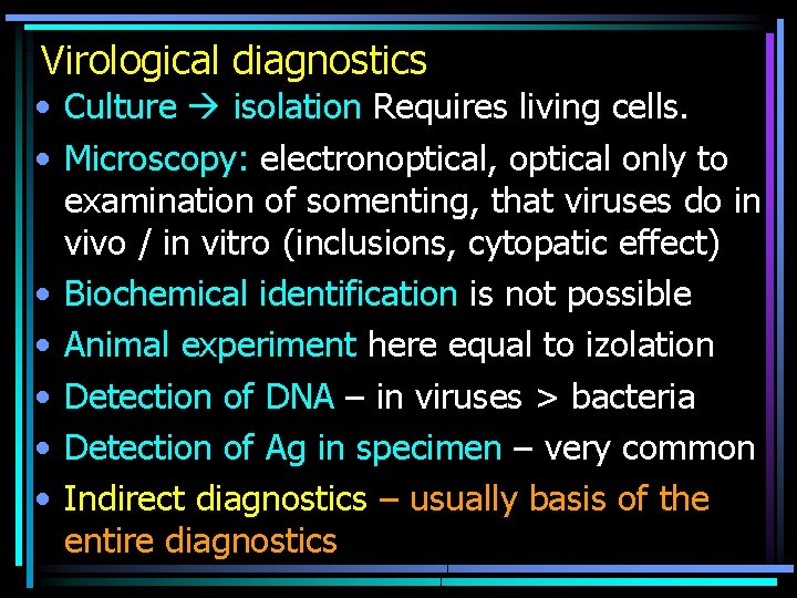 Virological diagnostics • Culture isolation Requires living cells. • Microscopy: electronoptical, optical only to