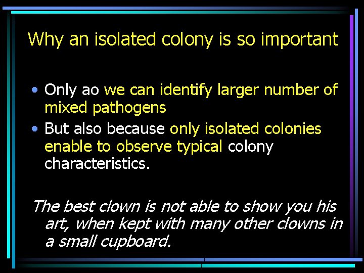 Why an isolated colony is so important • Only ao we can identify larger