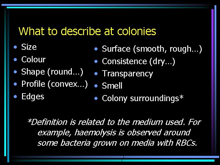 What to describe at colonies • • • Size Colour Shape (round…) Profile (convex…)