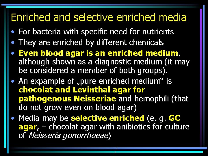 Enriched and selective enriched media • For bacteria with specific need for nutrients •