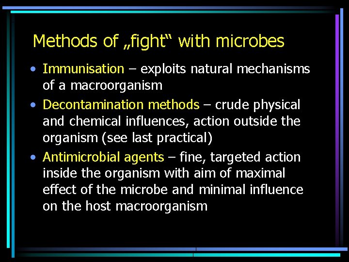 Methods of „fight“ with microbes • Immunisation – exploits natural mechanisms of a macroorganism