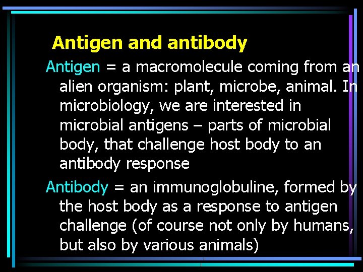 Antigen and antibody Antigen = a macromolecule coming from an alien organism: plant, microbe,