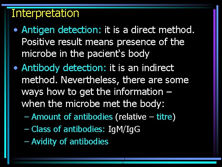 Interpretation • Antigen detection: it is a direct method. Positive result means presence of