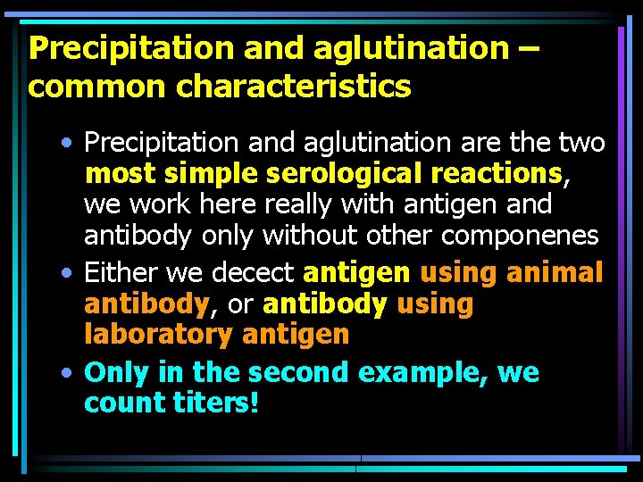 Precipitation and aglutination – common characteristics • Precipitation and aglutination are the two most