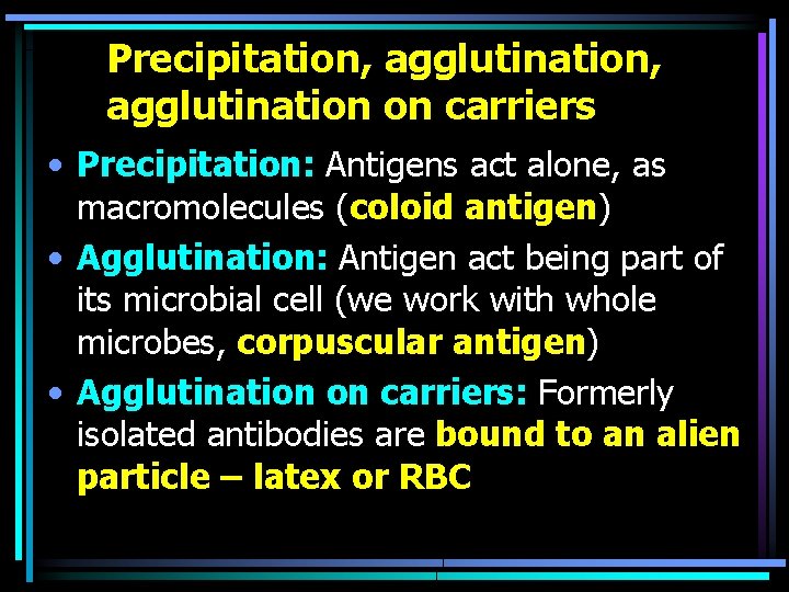 Precipitation, agglutination on carriers • Precipitation: Antigens act alone, as macromolecules (coloid antigen) •