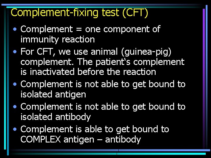 Complement-fixing test (CFT) • Complement = one component of immunity reaction • For CFT,