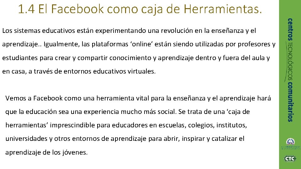 1. 4 El Facebook como caja de Herramientas. Los sistemas educativos están experimentando una