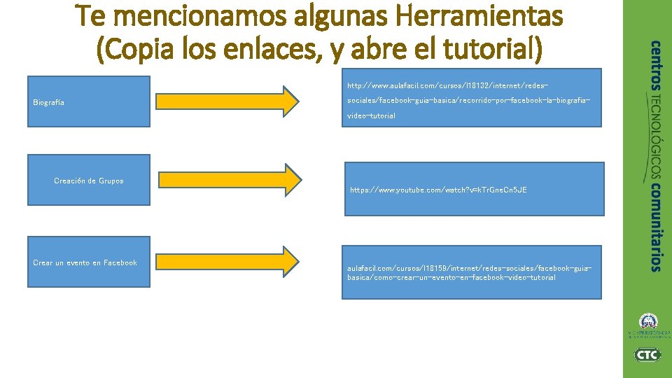 Te mencionamos algunas Herramientas (Copia los enlaces, y abre el tutorial) http: //www. aulafacil.