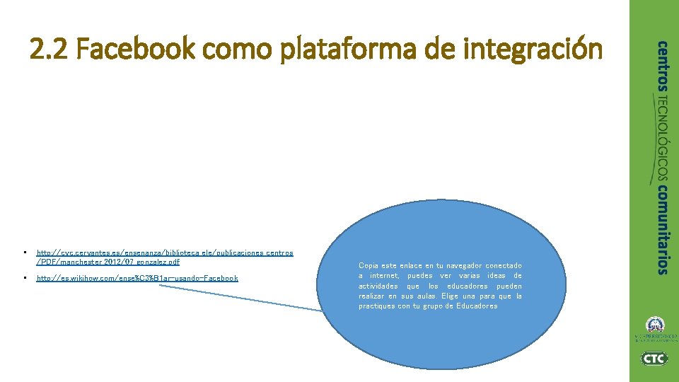 2. 2 Facebook como plataforma de integración • • http: //cvc. cervantes. es/ensenanza/biblioteca_ele/publicaciones_centros /PDF/manchester_2012/07_gonzalez.
