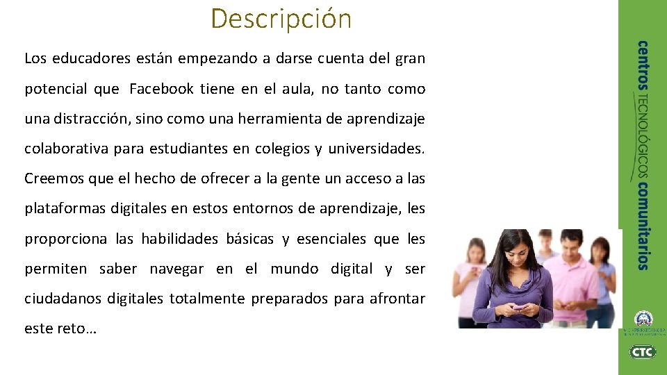 Descripción Los educadores están empezando a darse cuenta del gran potencial que Facebook tiene